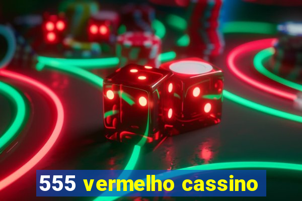 555 vermelho cassino